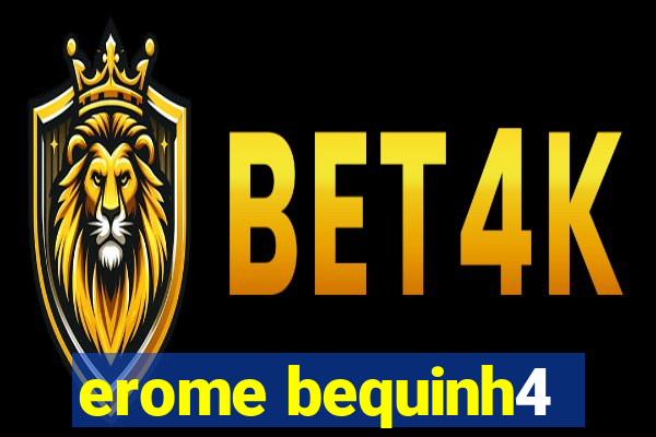 erome bequinh4